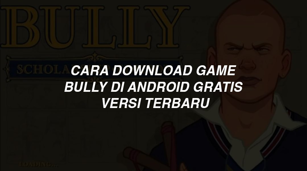Cara Download Game Bully di Android Gratis Versi Terbaru
