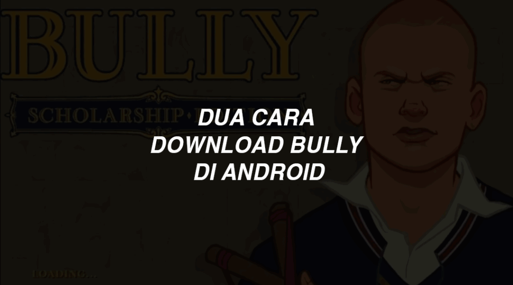 Dua Cara Download Bully di Android
